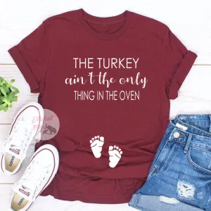 The Turkey Ain't The Only Thing In The Oven Pregnancy Announcement Shirt Thanksgiving